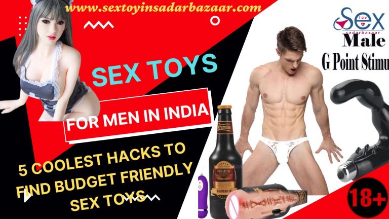 Coolest Hacks To Find Budget Friendly Sex Toys For Men In India